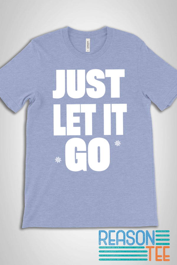 Just Let It Go T-shirt