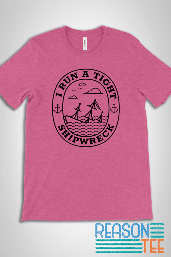 I Run A Tight Shipwreck T-shirt
