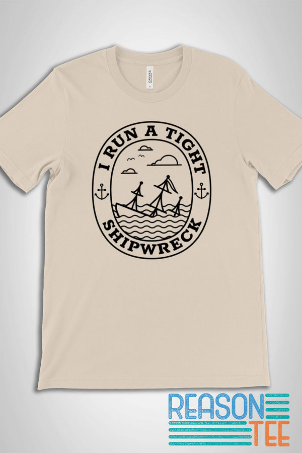 I Run A Tight Shipwreck T-shirt
